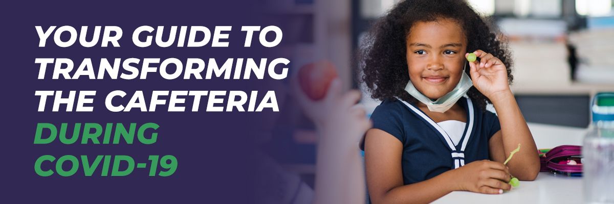Your Guide to Transforming the Cafeteria During COVID-19