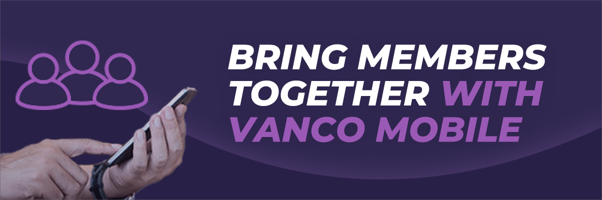 Bring Members Together With Vanco Mobile