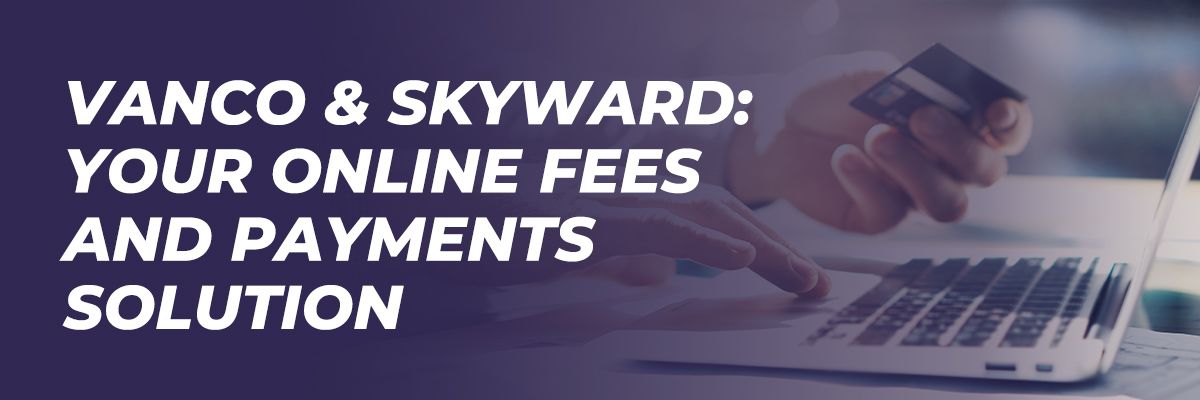 Vanco & Skyward: Your Online Fees and Payments Solution