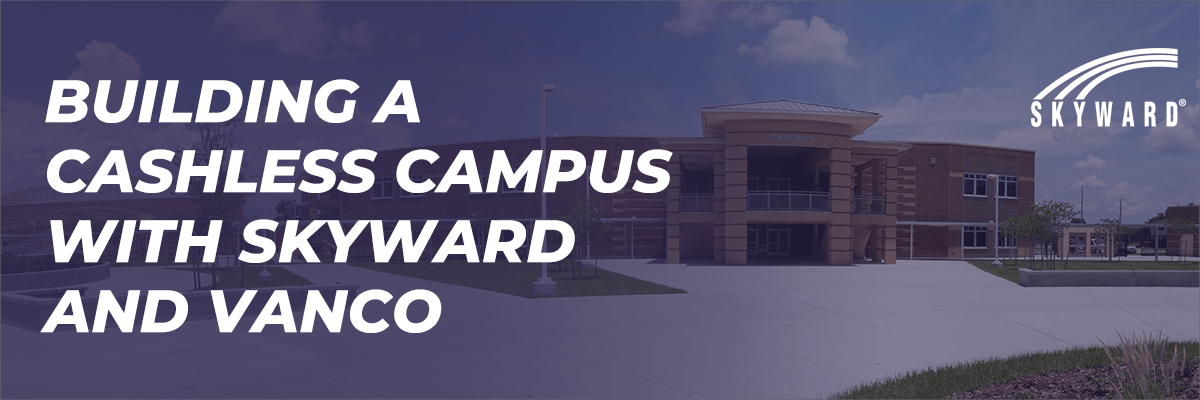 Building a Cashless Campus with Skyward and Vanco