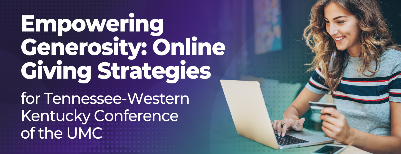 Empowering Generosity: Online Giving Strategies for Tennessee-Western Kentucky Conference of the UMC
