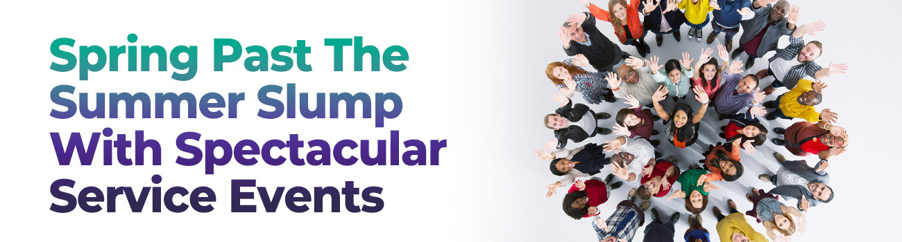 Spring Past The Summer Slump With Spectacular Service Events | Vanco