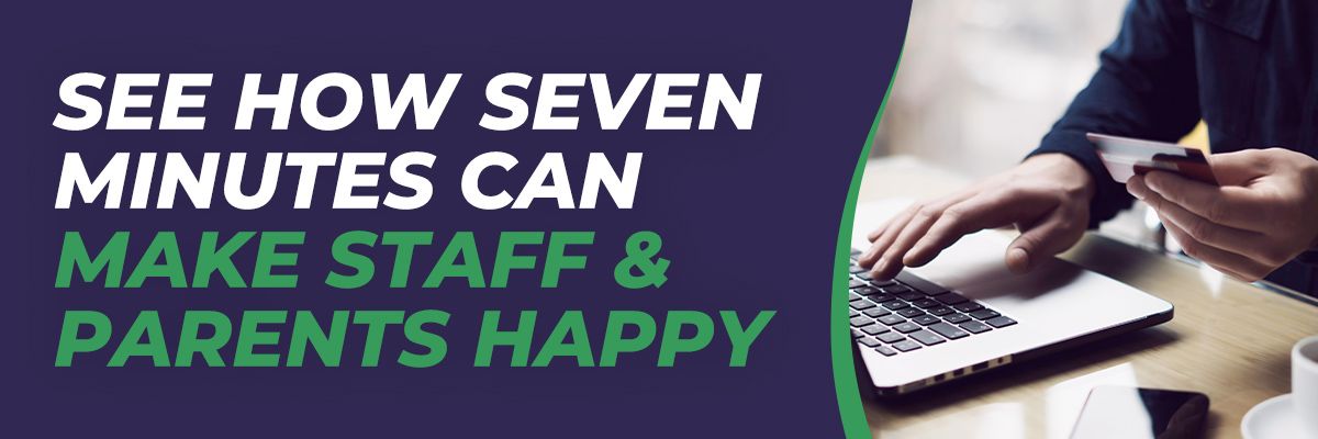 See How Seven Minutes Can Make Staff & Parents Happy